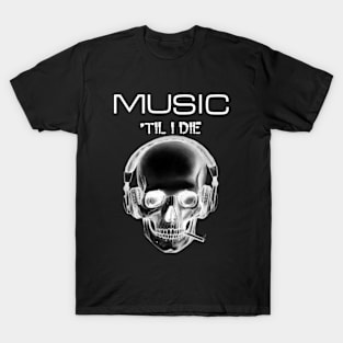 Music Til I Die T-Shirt